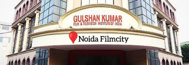 Gulshan Kumar Film & Television Institute of India Noida: Admission 2025, Fees, Courses, Cutoff, Ranking, Placement
